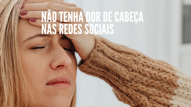 Nao tenha dor de cabeca nas redes sociais 730x410 - Como se comportar na rede social para não ter dor de cabeça