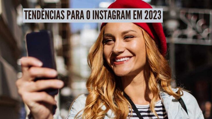 Tendencias para o Instragram em 2023 730x410 - Tendências do Instagram para 2023 em quatro pontos