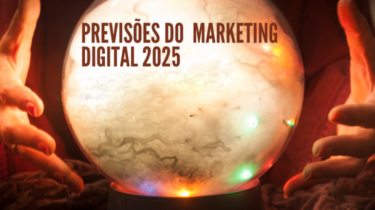 previsoes do mkt digital para 2025 730x410 - 7 Tendências dos especialistas para o marketing digital em 2025